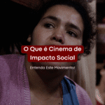 O Que é Cinema de Impacto Social